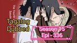 Episode 336 - Season 15 @ Naruto shippuden @ Tagalog dub