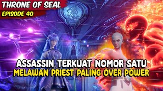 PERTARUNGAN KUIL ASSASSIN TERKUAT MELAWAN KUIL PRIEST TERKUAT - THRONE OF SEAL EPISODE 40.