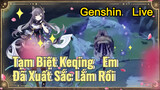 [Genshin, Live] Tạm Biệt Keqing, Em Đã Xuất Sắc Lắm Rồi