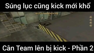 Súng lục cũng kick mới khổ, cân team lên bị kick #2