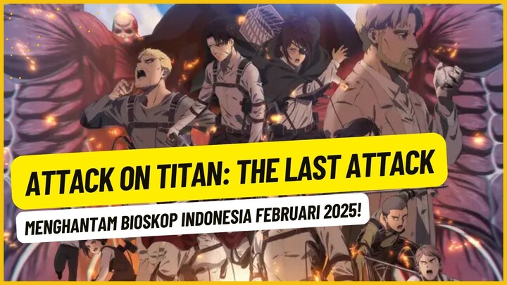 Titan Kembali Mengamuk! Attack on Titan: The Last Attack Hadir di Bioskop Indonesia Februari 2025!