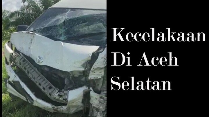 KECELAKAAN DI ACEH SELATAN! HATI HATI BAWA KENDARAAN PAS CAPEK NGANTUK YAH.