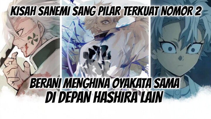 KISAH SANEMI SANG PILAR TERKUAT NOMOR 2 YANG BERANI MENGHINA OYAKATA SAMA DI DEPAN HASHIRA LAIN