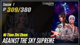 【Ni Tian Zhizhun】 Season 1 EP 309 - Against The Sky Supreme | Donghua - 1080P