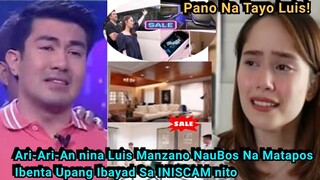 LUIS ManzAno NAGBENTA na Nang   Mga BAHAY At SASAKYAN para IBAYAD sa Mga Na SCAM nito!