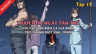 Thảm Họa Ngày Tận Thế, Tôi Tái Sinh Biến Cả Gia Đình Trở Thành Một Ông Trùm Tập 12