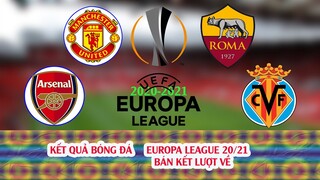 KẾT QUẢ BÓNG ĐÁ BÁN KẾT LƯỢT VỀ CÚP EUROPA LEAGUE 20-21