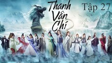 Tru Tiên Thanh Vân Chí - Tập 27 | Lồng Tiếng