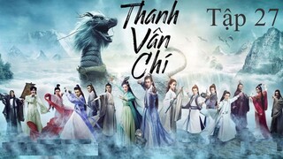 Tru Tiên Thanh Vân Chí - Tập 27 | Lồng Tiếng