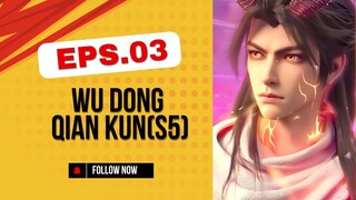 Wu Dong Qian Kun(S5)*Eps.03