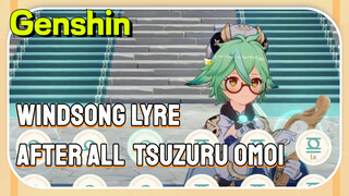 [Genshin  Windsong Lyre] [After All ~Tsuzuru Omoi~]