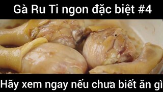 Gà Ru Ti ngon đặc biệt hãy xem ngay nếu chưa biết ăn gì phần 4