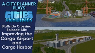 A City Planner Plays Cities Skylines: Ep 41b - Improving the Cargo Airport and Cargo Harbor