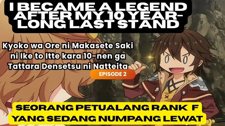 I became a legend after my 10 year-long last stand eps 2 - petualang rank F yg sedang numpang lewat