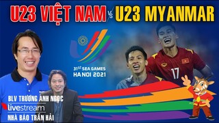 VTV6 trực tiếp U23 Việt Nam vs Myanmar. Bóng đá SEA Games 31. Nhận định cùng BLV Anh Ngọc & Trần Hải