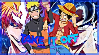 Take it off-Anime mix[AMV/EDIT]