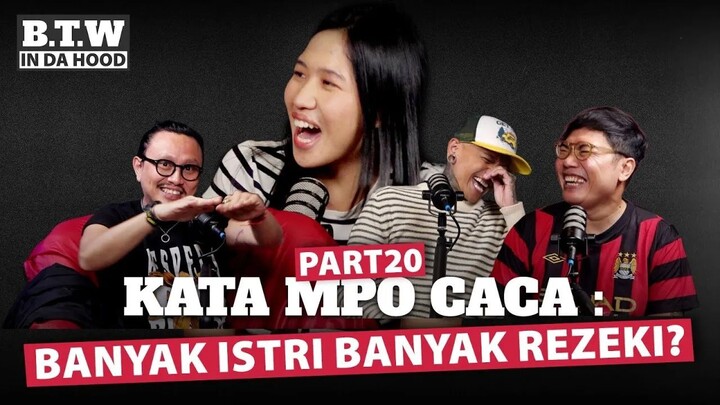 Kata Mpo Caca : Bayak Istri Banyak Rezeki ? | BTW IN DA HOOD 🎙
