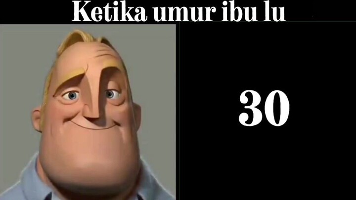 ketika ibu lu umur ( mr Incredible becoming uncanny )