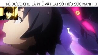 Kẻ Được Cho Là Phế Vật Lại Sở Hữu Sức Mạnh KHủng #ReviewAnime #BestScene