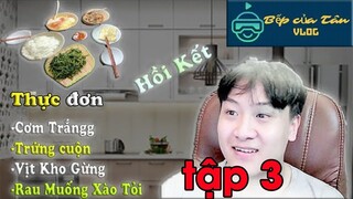 Bếp Của Tân Vlog - Hồi kết  -  tạm dừng những câu chuyện về nghề bếp tập 3