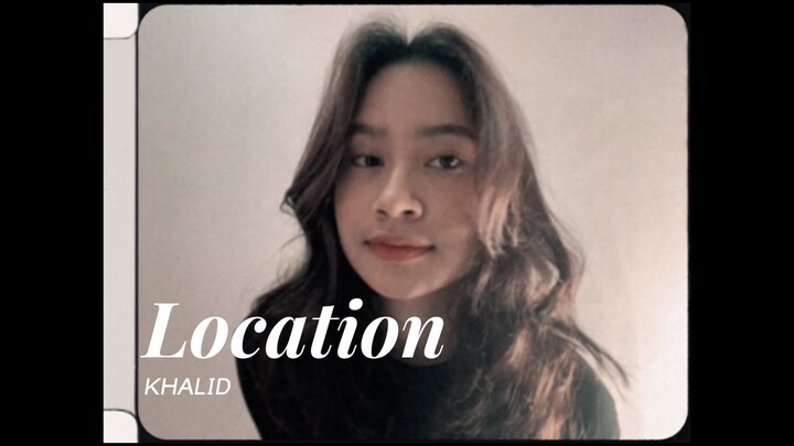 Location - Khalid | Cover by Satine Zaneta