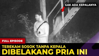 🔴 1657- FULL EPISODE ! TEREKAM SOSOK TANPA KEPALA DIBELAKANG PRIA INI