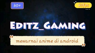 terbaru mewarnai anime di android emang keren hd+60fpsb