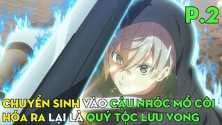 Chuyển Sinh Vào Cậu Bé Mồ Côi, Phát Hiện Mình Là Quý Tộc Lưu Vong (Phần 2) | Review Phim Anime Hay