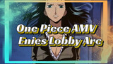 One Piece AMV
Enies Lobby Arc