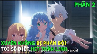 ALL IN ONE | Bị Phản Bội Thanh Niên Đem Dàn Harem Đi Diệt Thần Linh Phần 2 | Review Anime Hay