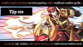 Review Thiếu Niên Xuyên Đến Thời Kì Chiến Quốc Giết Địch Từng Bước Trở Thành Thống Soái | Tập 169