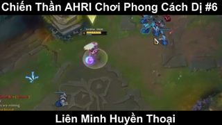 Chiến Thần AHRI Chơi Phong Cách Dị Phần 6