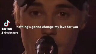 Nothing's gonna change my love for you By:Justin Bieber