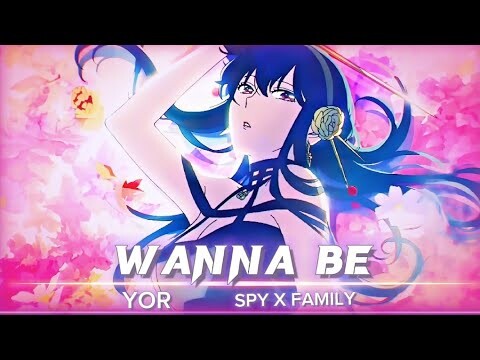 Yor | Wanna be | Spy x family | Anime edit
