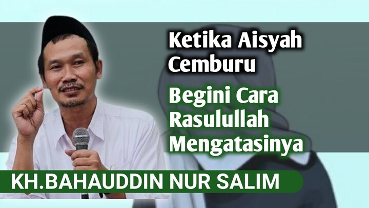 Gus Baha : Begini cara Rasulullah mengelola hati Aisyah yang sedang Cemburu ~ Ngaji Ilmu Nusantara