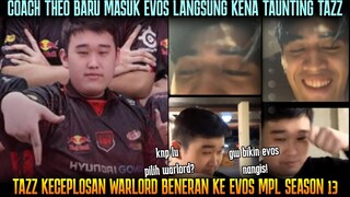 COACH THEO BARU MASUK EVOS LANGSUNG KENA TAUNTING TAZZ MAU DIBIKIN NANGIS😂BOCOR EVOS WARLORD!