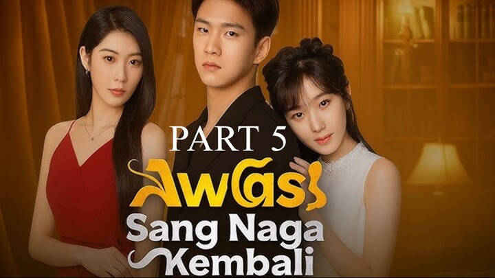 AWAS! SANG NAGA KEMBALI (PART5)