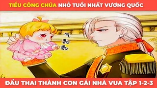 Đầu Thai Thành Con Gái Nhà Vua P1 | Tập 1-2-3 | Review Truyện Tranh Siêu Cấp