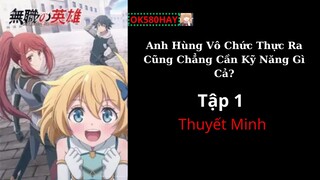 Thuyết Minh Anh Hùng Vô Chức Thực Ra Cũng Chẳng Cần Kỹ Năng Gì Cả? Tập 1
