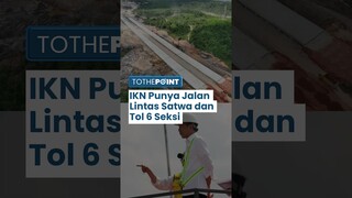 Ibu Kota Nusantara (IKN) Nyaris Rampung: 6 Seksi Jalan Tol Dikerjakan Serentak dan Selesai 2025