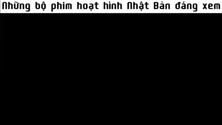 Những bộ phim hoạt hình anime Nhật Bản đáng xem
