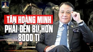 8000 TỈ ĐỒNG - VỤ ĐỀN BÙ LỚN NHẤT LỊCH SỬ VIỆT NAM