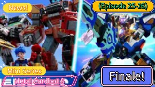 Metal Cardbot S Mini Series (Season Finale) (EP 25-26)