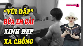 "Vùi dập" đứa em gái xinh đẹp xa chồng của vợ giữa đêm trăng | Chuyện đàn bà