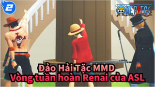 [Đảo Hải Tặc MMD] Vòng tuần hoàn Renai của ASL_2