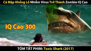 Review Phim: Cá Mập Khổng Lồ Nhiễm Virus Trở Thành Zombie IQ Cao || Tóm Tắt Phim: Toxic Shark (2017)