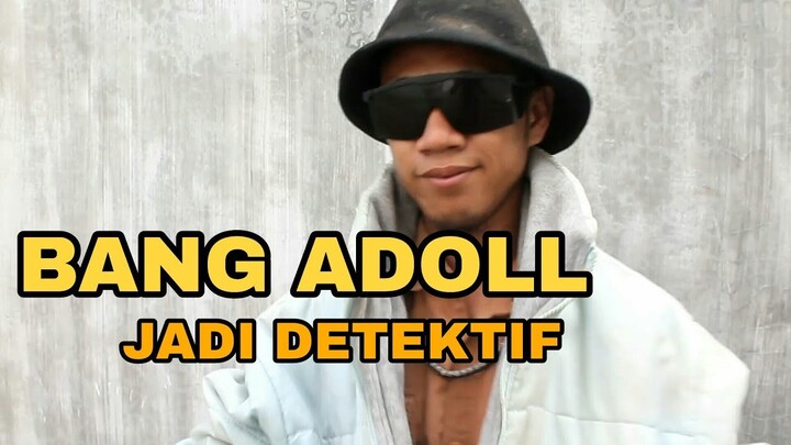 VIDEO LUCU BANG ADOLL JADI DETEKTIF