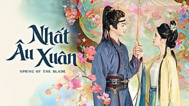 Tập 4| Nhất Âu Xuân - Spring Of The Blade (Hứa Khải, Châu Dã) Thuyết Minh
