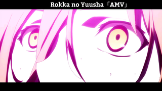 Rokka no Yuusha「AMV」Hay Nhất