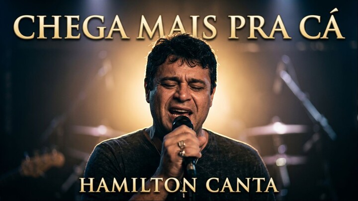 Hamilton Canta- " Chega Mais Pra Cá   "    Humberto & Ronaldo